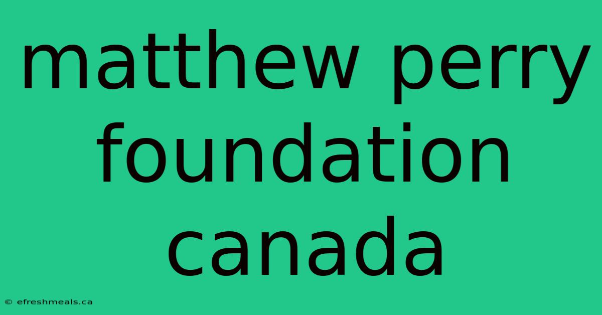 Matthew Perry Foundation Canada