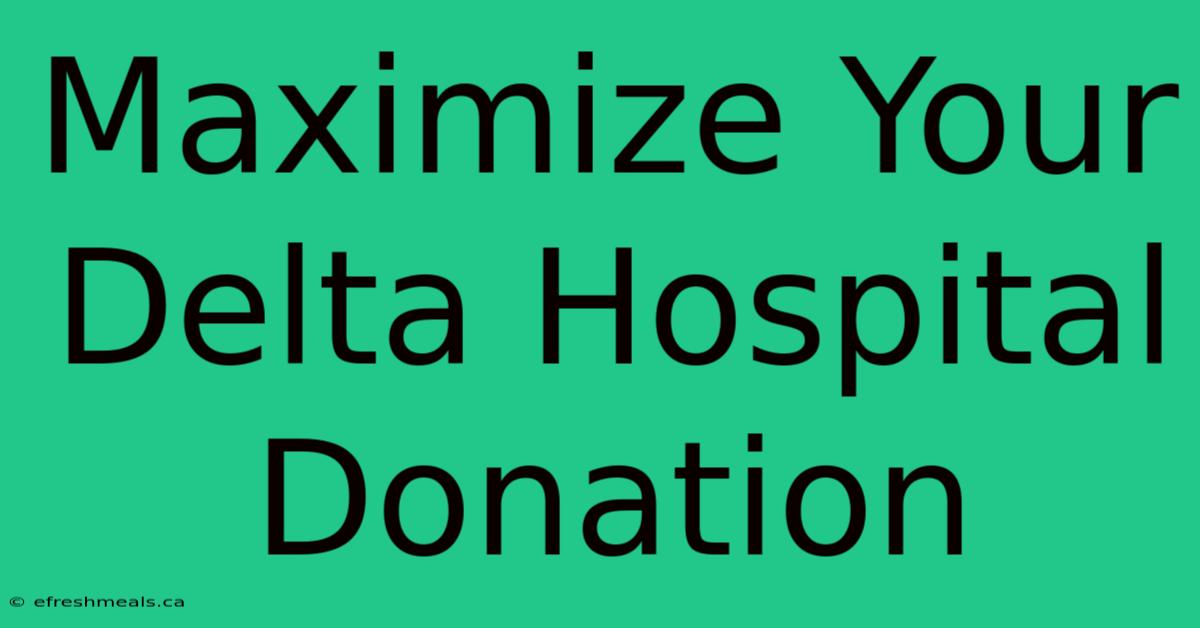 Maximize Your Delta Hospital Donation