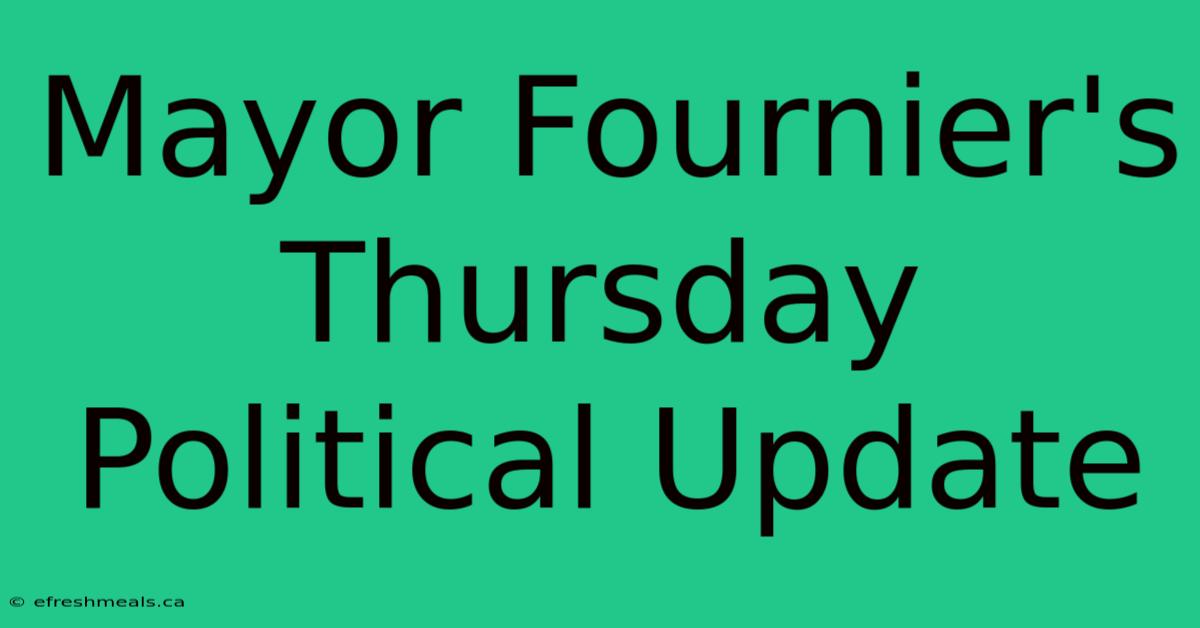 Mayor Fournier's Thursday Political Update