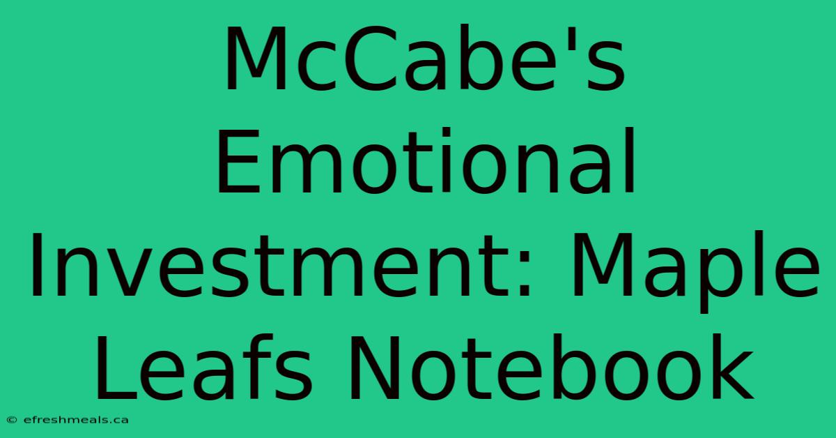 McCabe's Emotional Investment: Maple Leafs Notebook