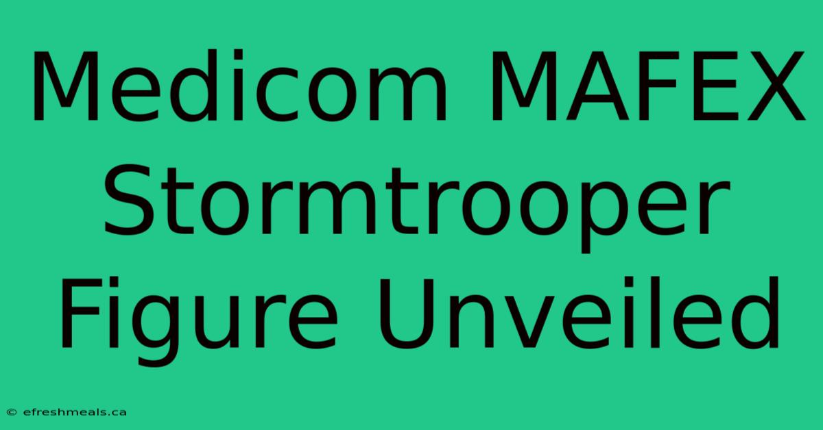 Medicom MAFEX Stormtrooper Figure Unveiled