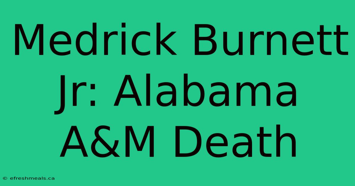 Medrick Burnett Jr: Alabama A&M Death