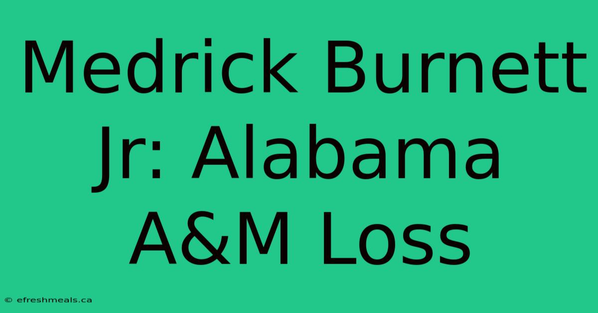 Medrick Burnett Jr: Alabama A&M Loss