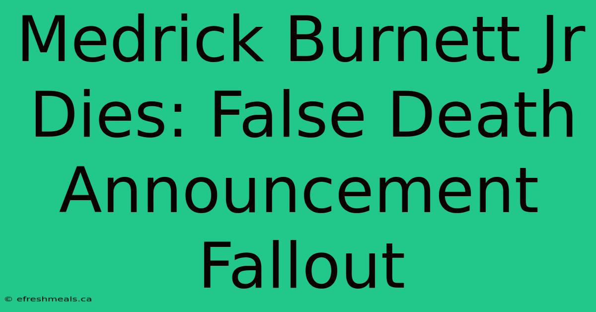 Medrick Burnett Jr Dies: False Death Announcement Fallout