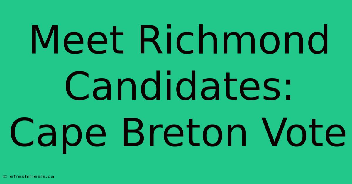 Meet Richmond Candidates: Cape Breton Vote