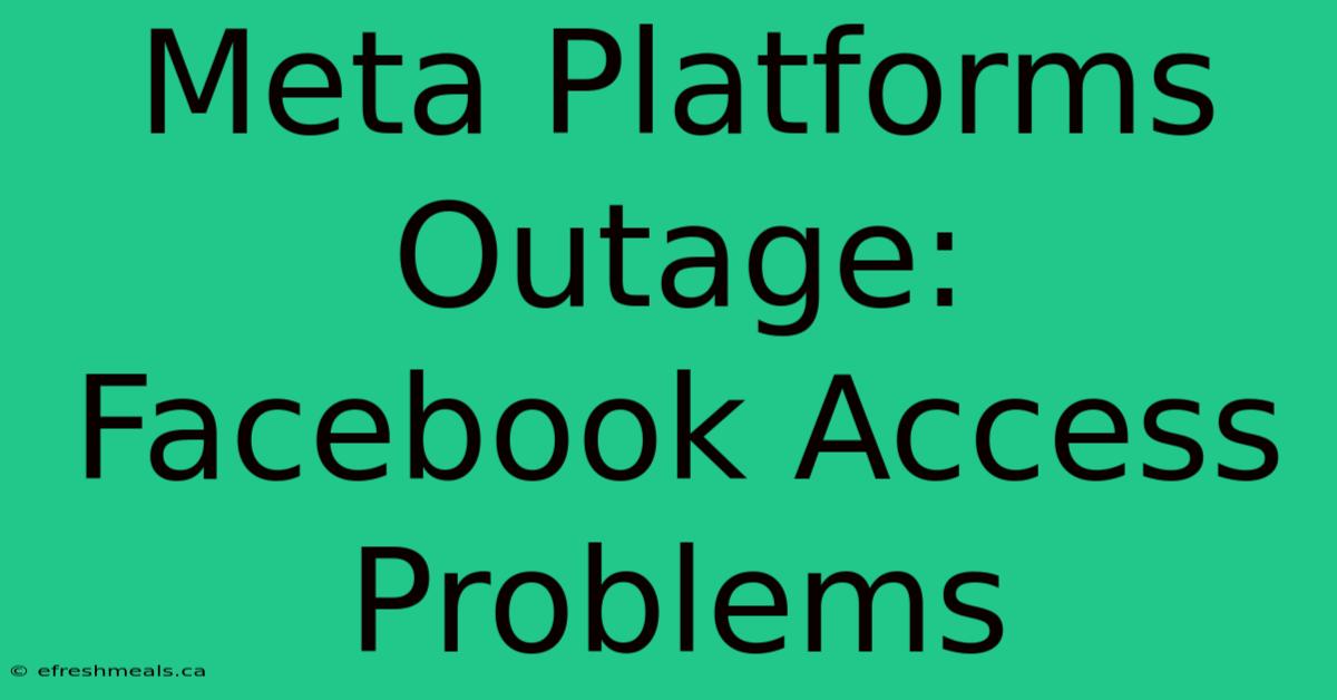 Meta Platforms Outage: Facebook Access Problems