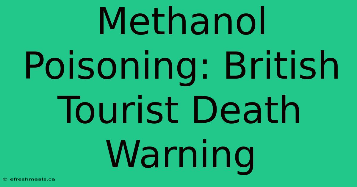 Methanol Poisoning: British Tourist Death Warning