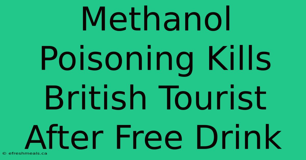 Methanol Poisoning Kills British Tourist After Free Drink