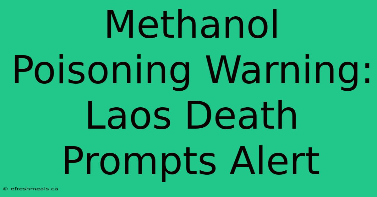 Methanol Poisoning Warning: Laos Death Prompts Alert