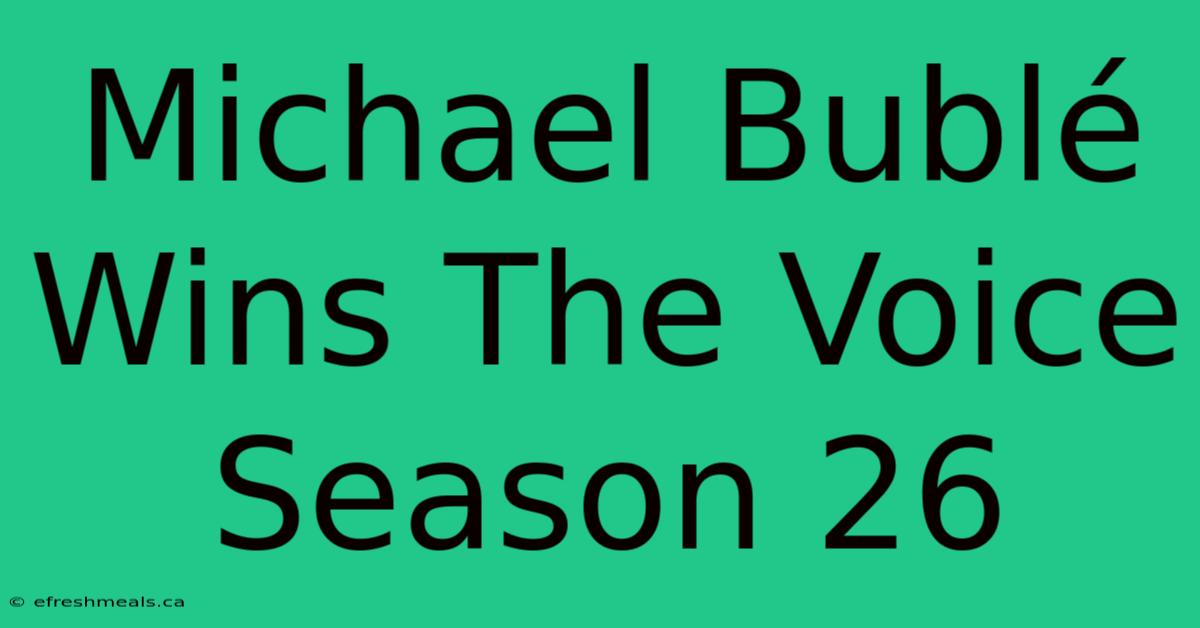 Michael Bublé Wins The Voice Season 26