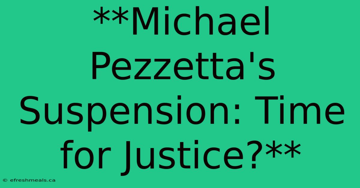 **Michael Pezzetta's Suspension: Time For Justice?** 