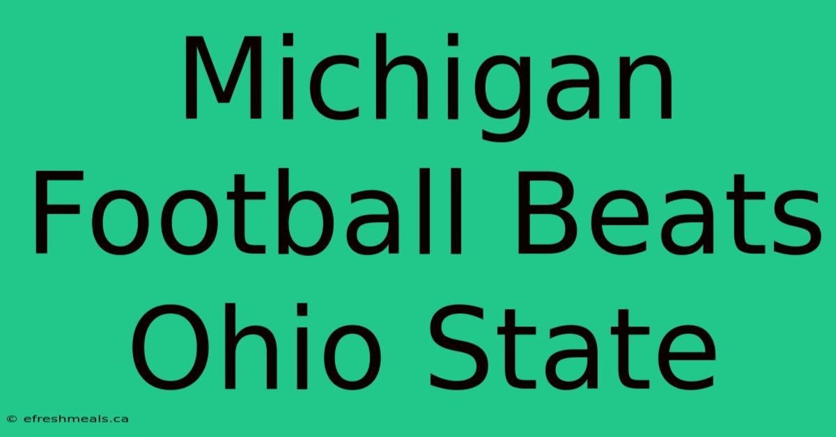 Michigan Football Beats Ohio State