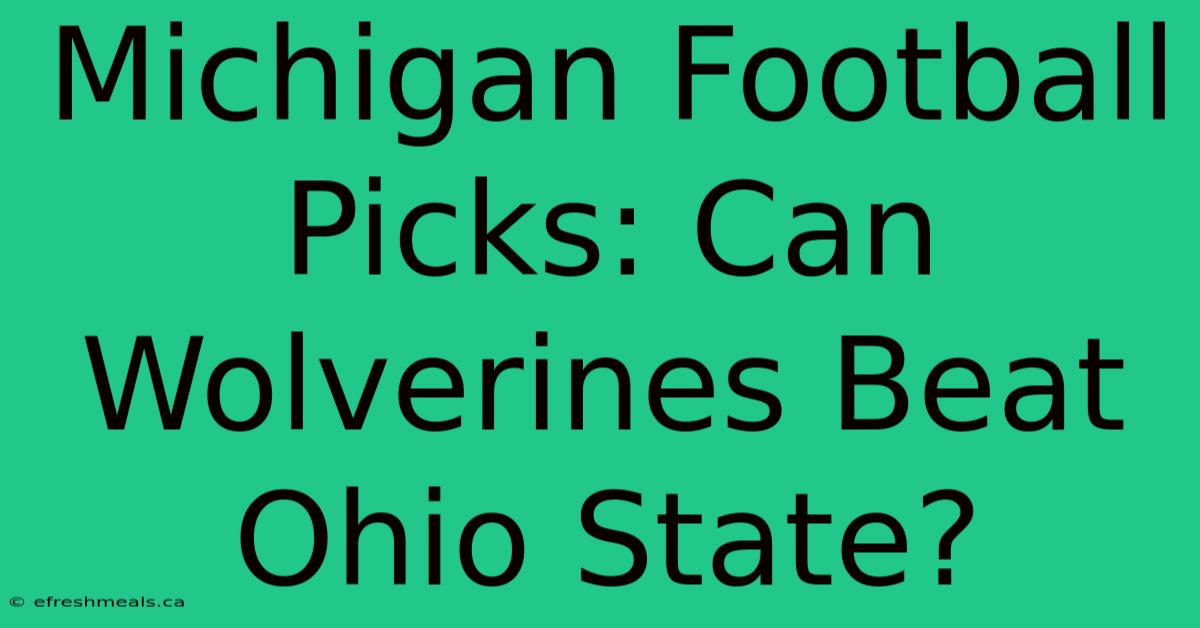 Michigan Football Picks: Can Wolverines Beat Ohio State?