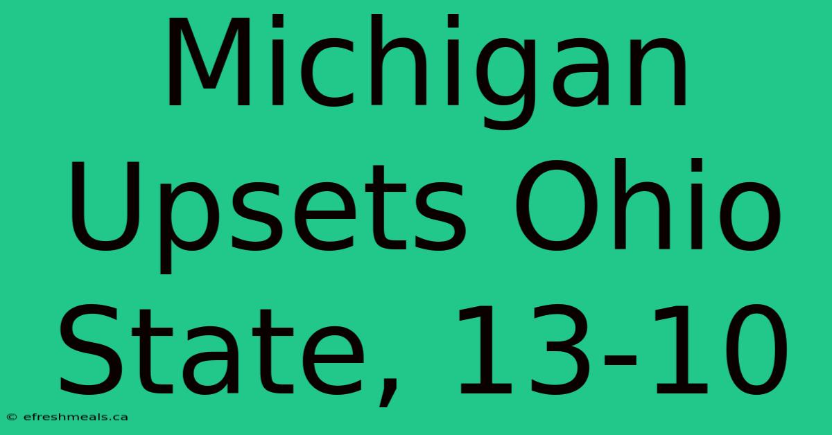 Michigan Upsets Ohio State, 13-10