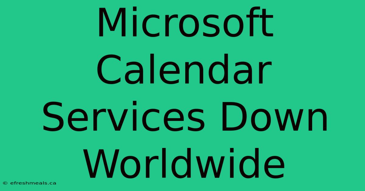 Microsoft Calendar Services Down Worldwide