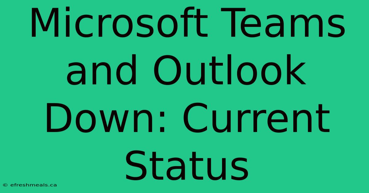 Microsoft Teams And Outlook Down: Current Status