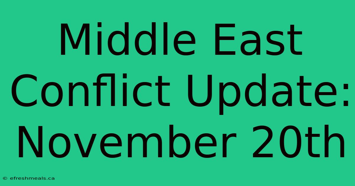 Middle East Conflict Update: November 20th