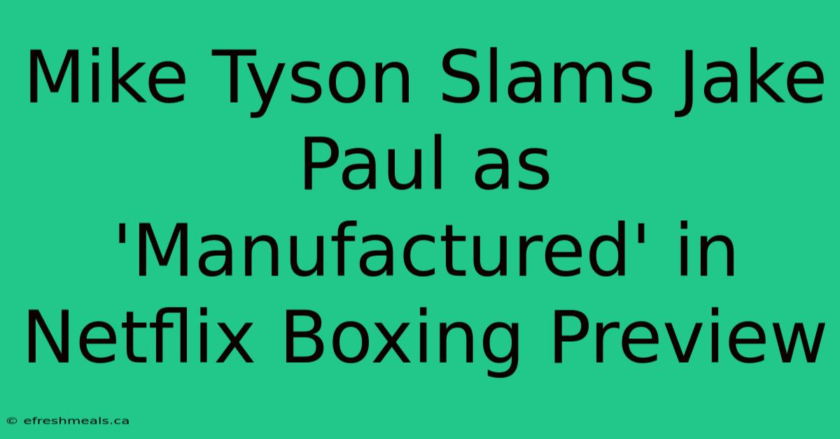 Mike Tyson Slams Jake Paul As 'Manufactured' In Netflix Boxing Preview