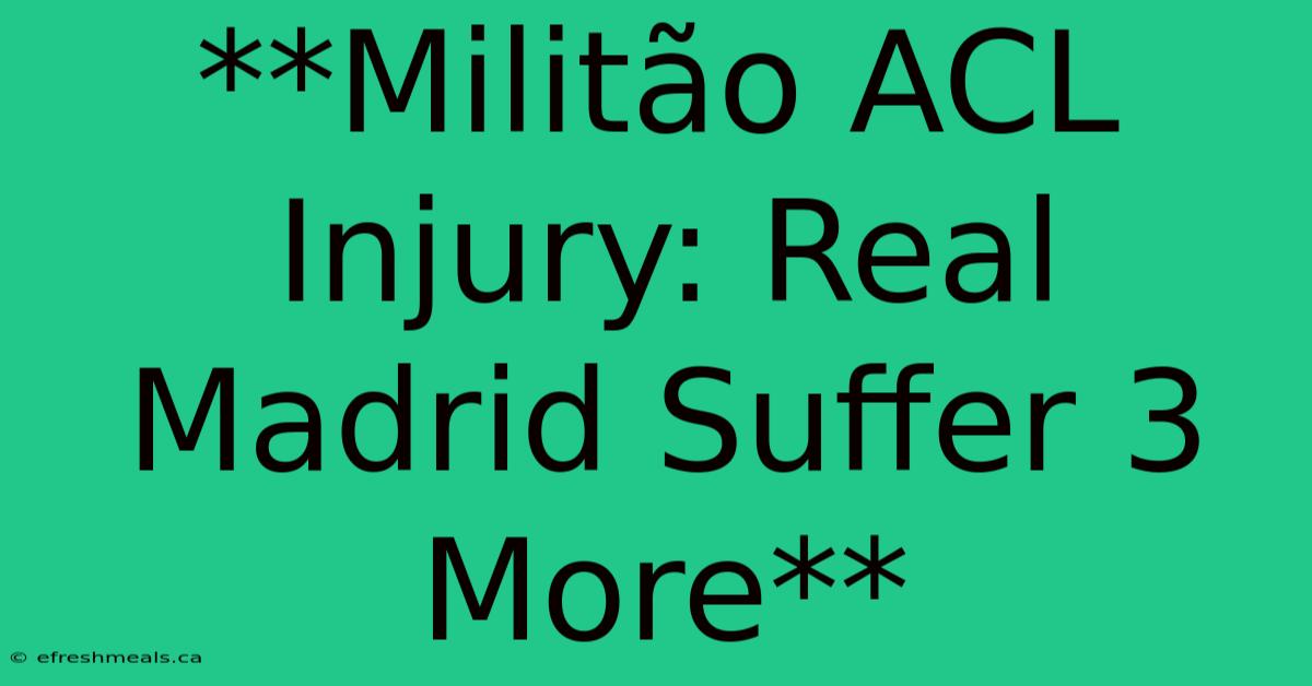 **Militão ACL Injury: Real Madrid Suffer 3 More** 