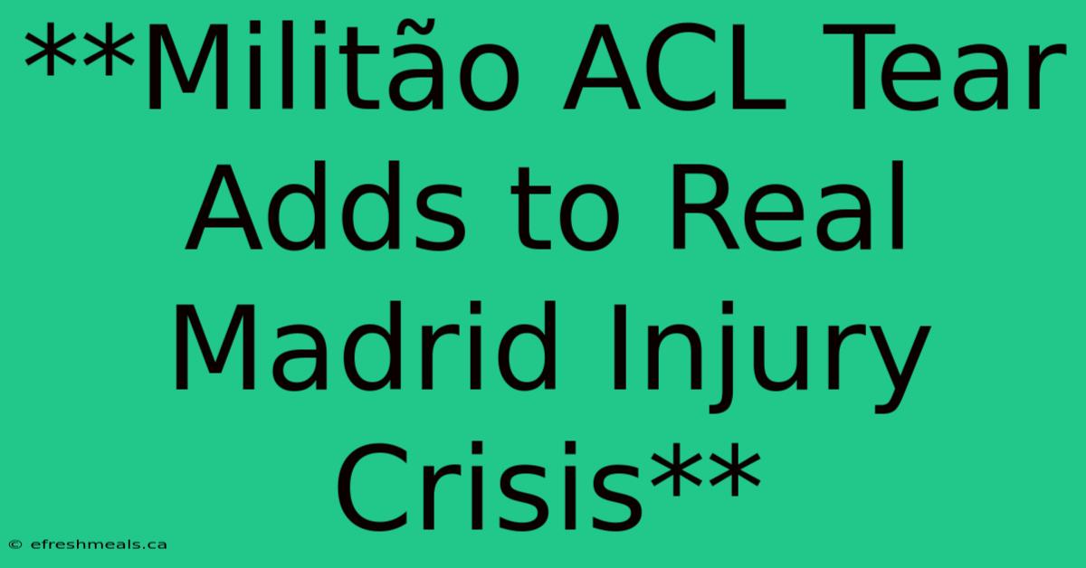 **Militão ACL Tear Adds To Real Madrid Injury Crisis**