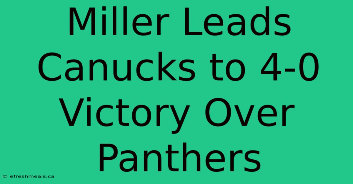 Miller Leads Canucks To 4-0 Victory Over Panthers