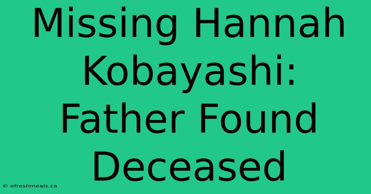 Missing Hannah Kobayashi: Father Found Deceased