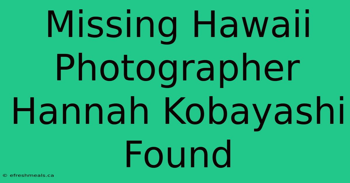 Missing Hawaii Photographer Hannah Kobayashi Found