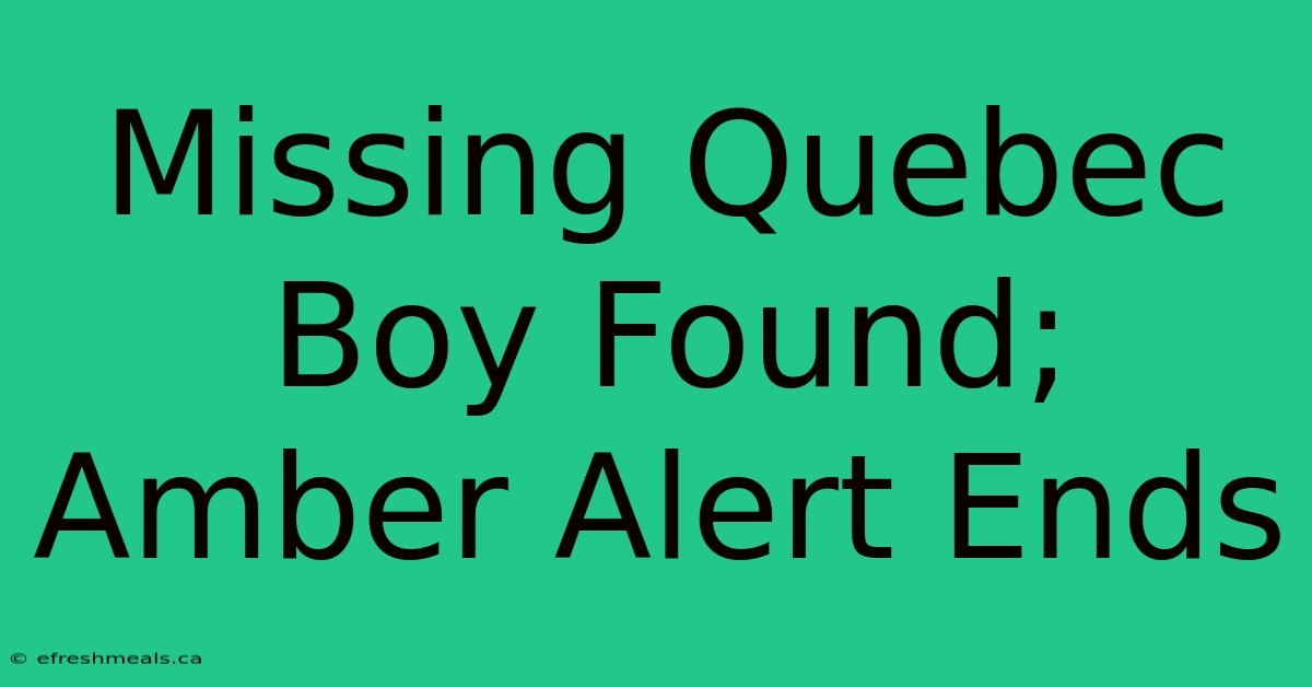 Missing Quebec Boy Found; Amber Alert Ends