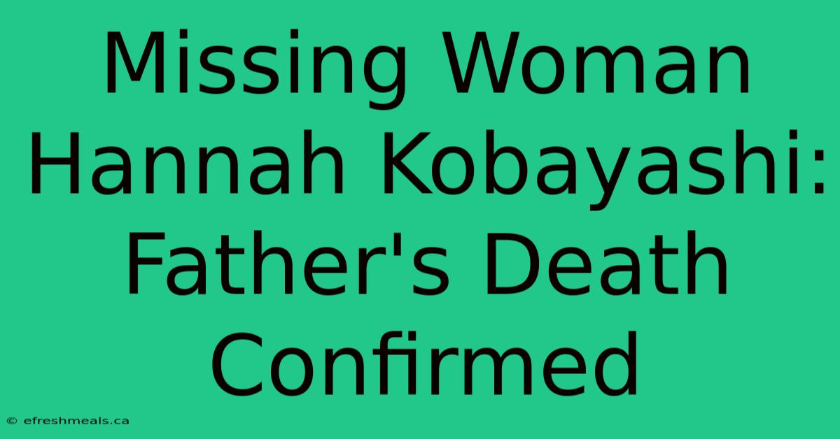 Missing Woman Hannah Kobayashi: Father's Death Confirmed