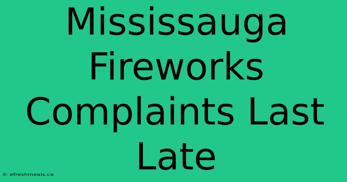 Mississauga Fireworks Complaints Last Late