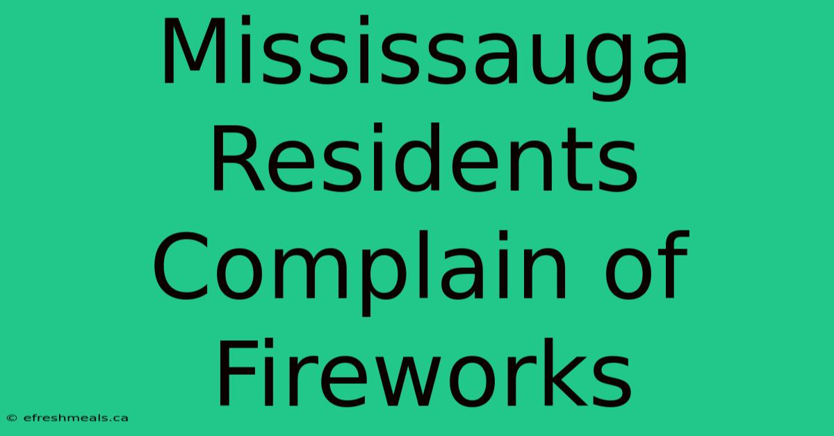 Mississauga Residents Complain Of Fireworks