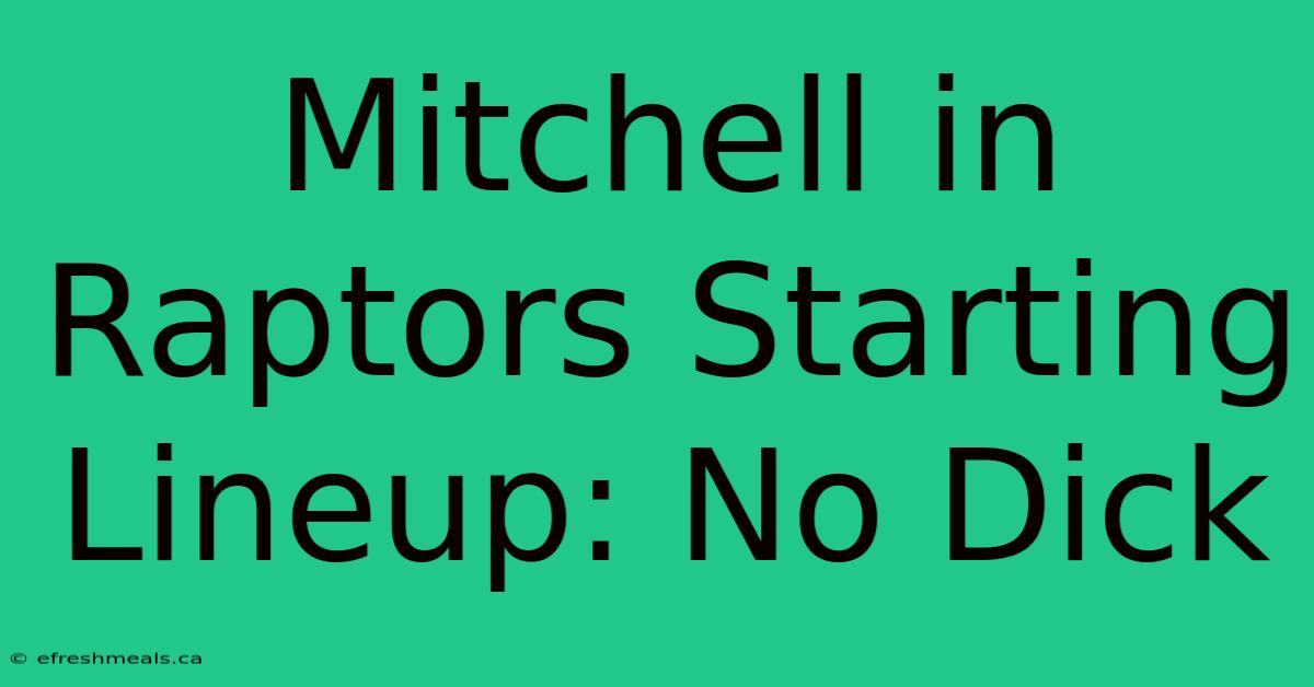 Mitchell In Raptors Starting Lineup: No Dick