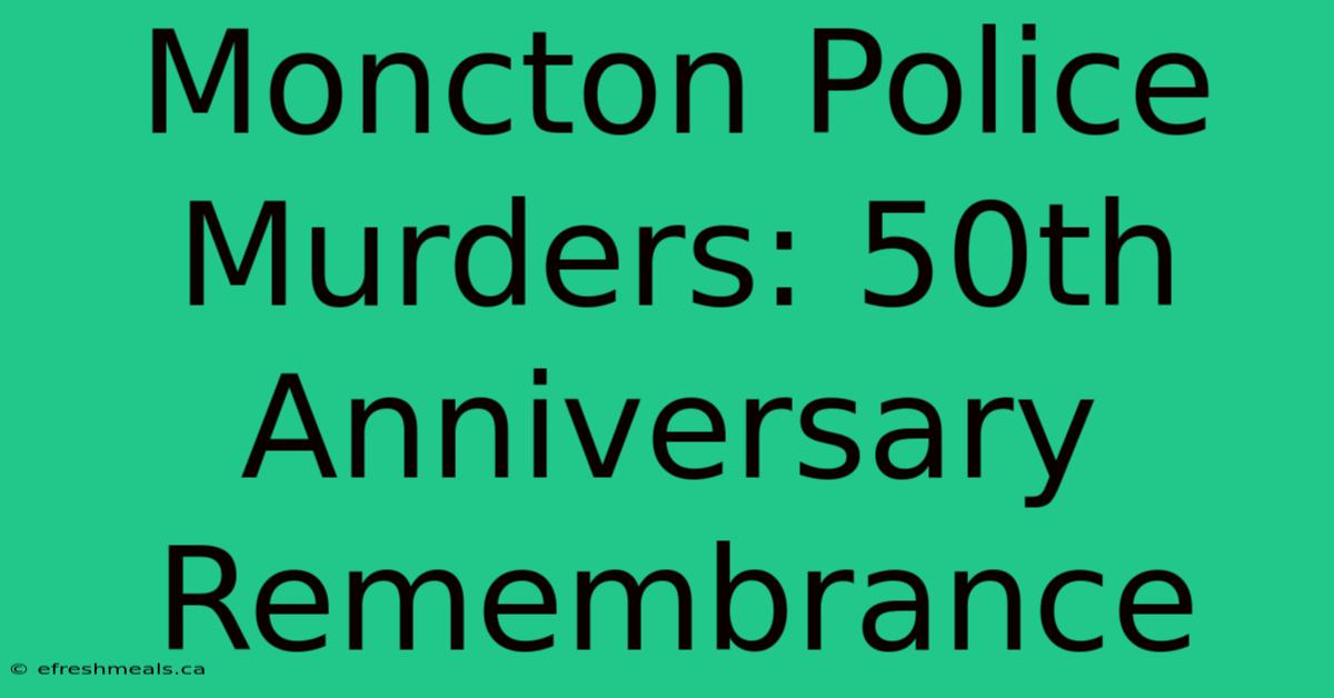 Moncton Police Murders: 50th Anniversary Remembrance