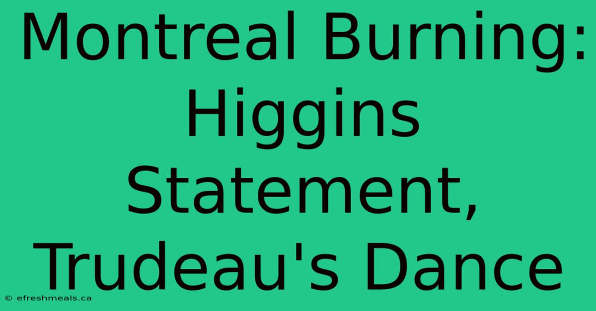 Montreal Burning: Higgins Statement, Trudeau's Dance