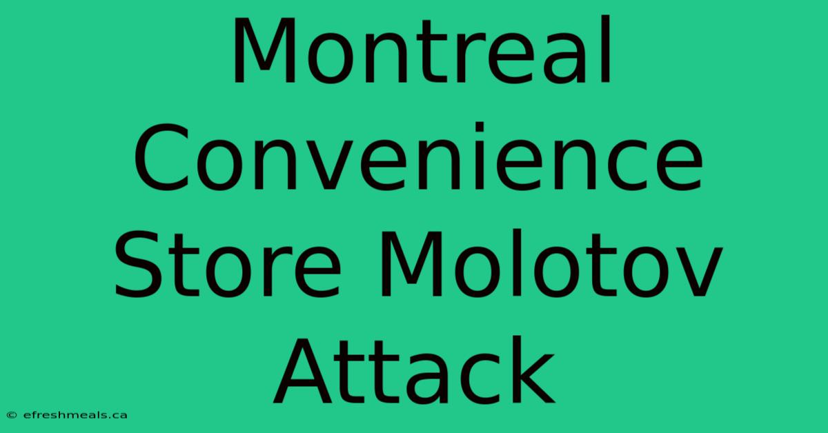 Montreal Convenience Store Molotov Attack