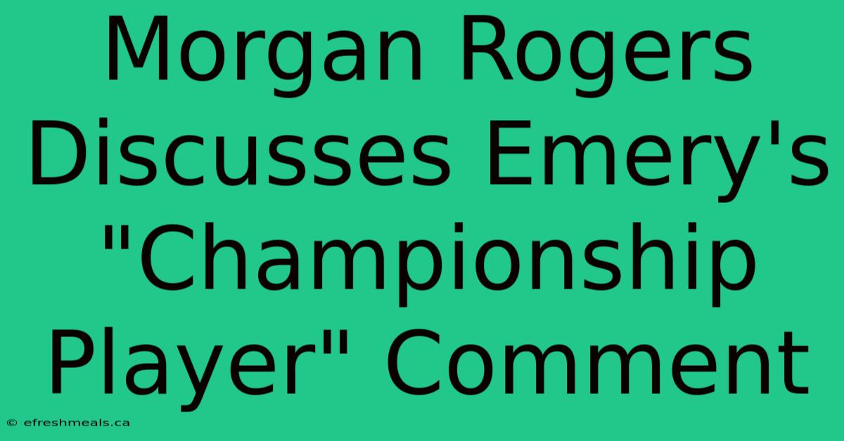 Morgan Rogers Discusses Emery's 