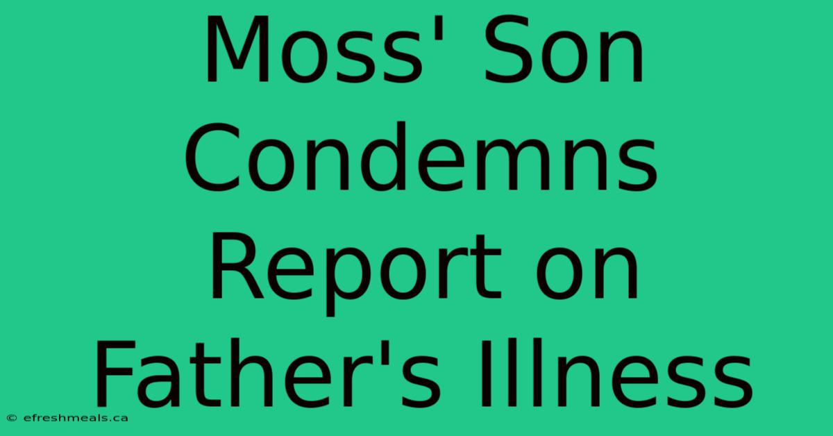 Moss' Son Condemns Report On Father's Illness