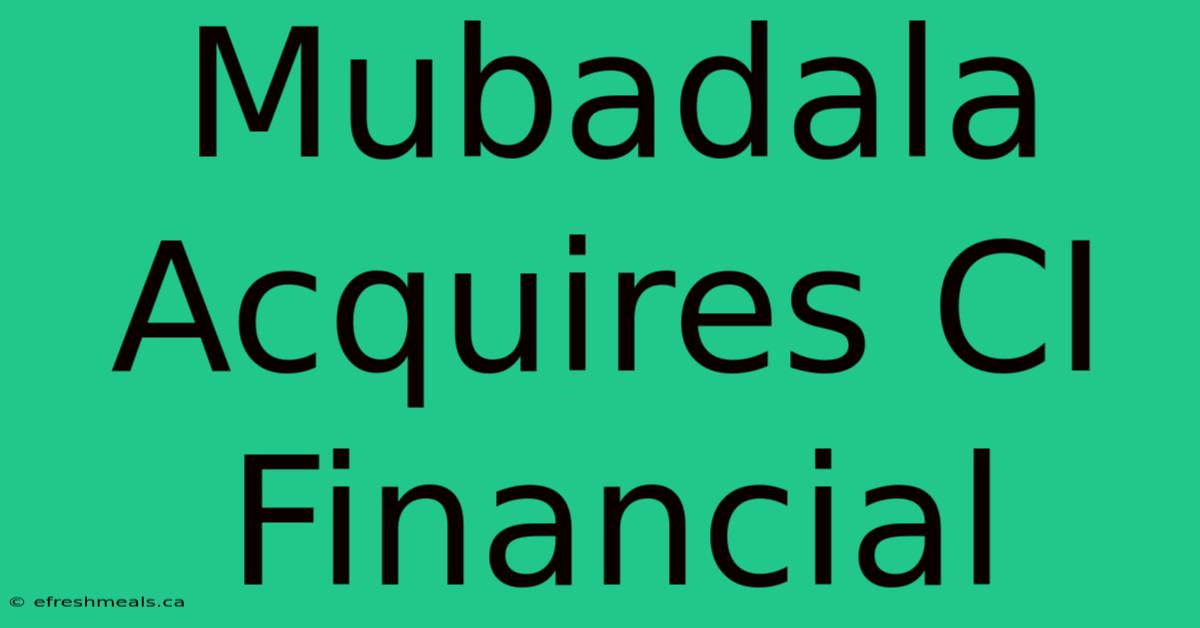 Mubadala Acquires CI Financial