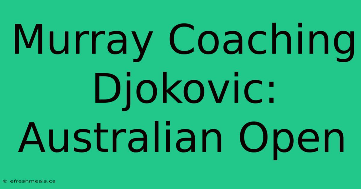 Murray Coaching Djokovic: Australian Open