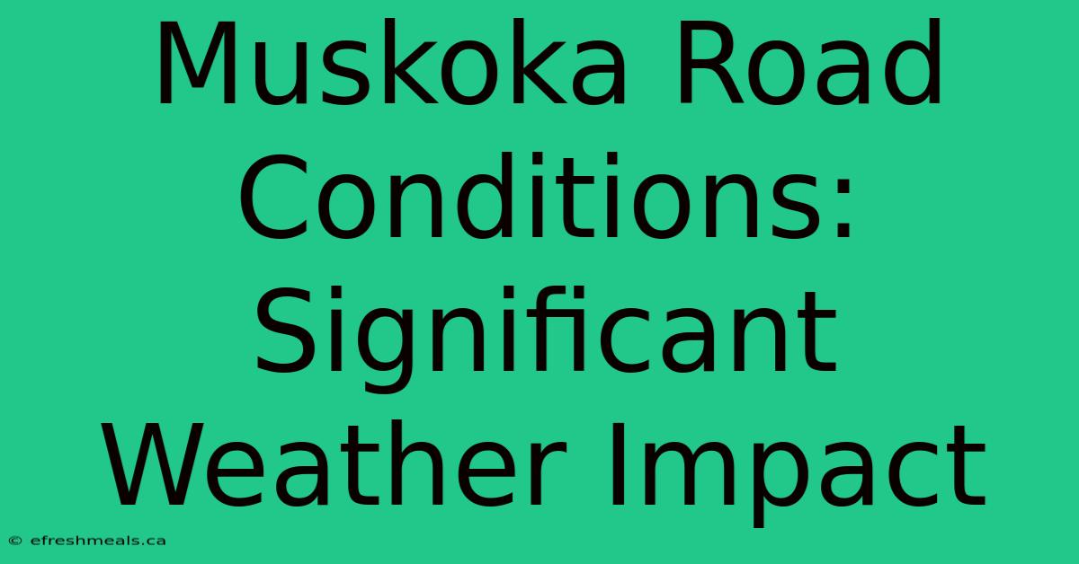 Muskoka Road Conditions: Significant Weather Impact