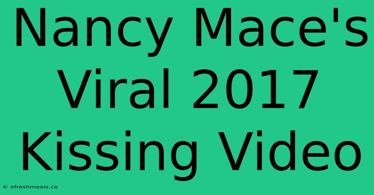 Nancy Mace's Viral 2017 Kissing Video