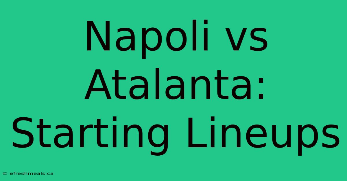 Napoli Vs Atalanta: Starting Lineups