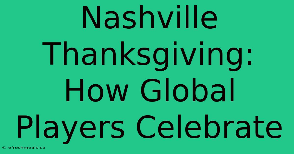 Nashville Thanksgiving: How Global Players Celebrate