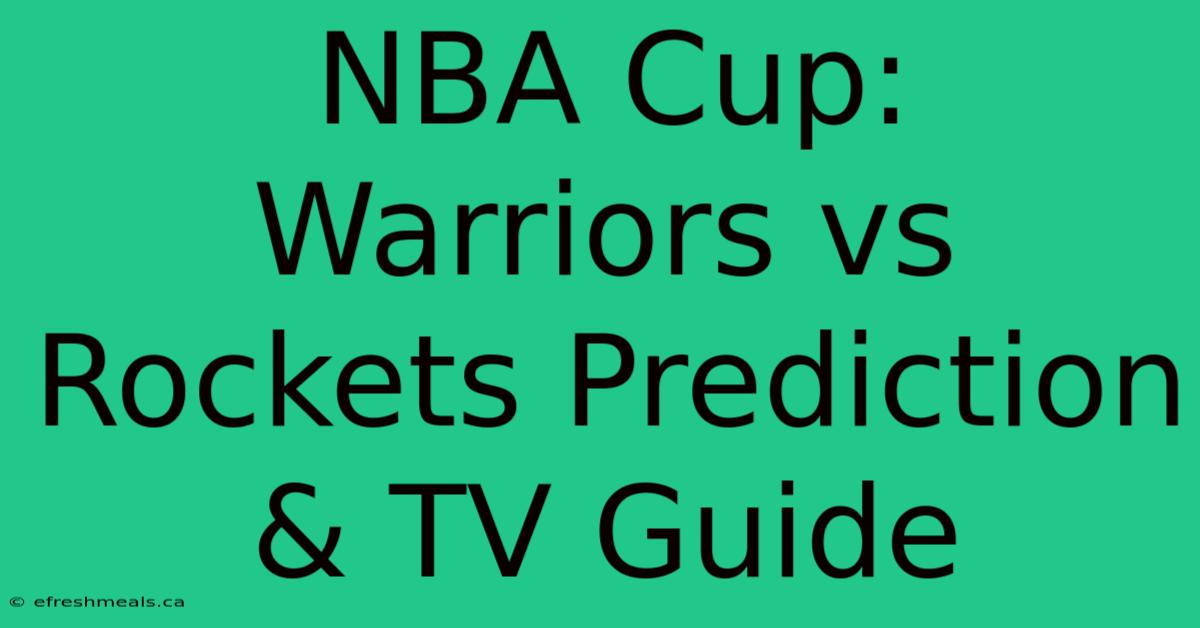 NBA Cup: Warriors Vs Rockets Prediction & TV Guide