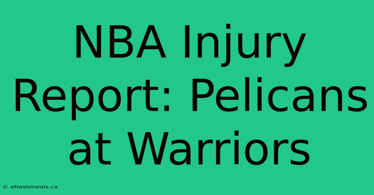 NBA Injury Report: Pelicans At Warriors