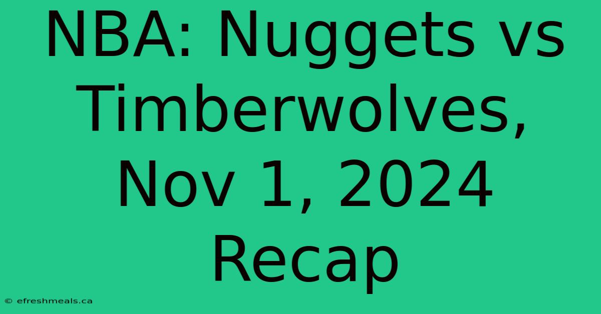 NBA: Nuggets Vs Timberwolves, Nov 1, 2024 Recap