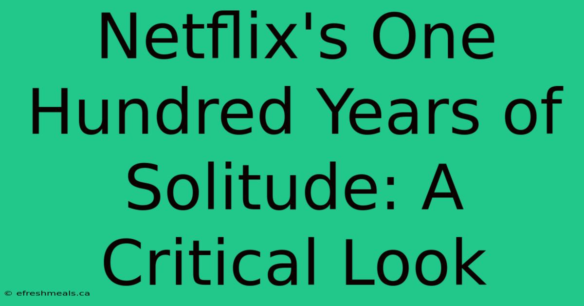 Netflix's One Hundred Years Of Solitude: A Critical Look