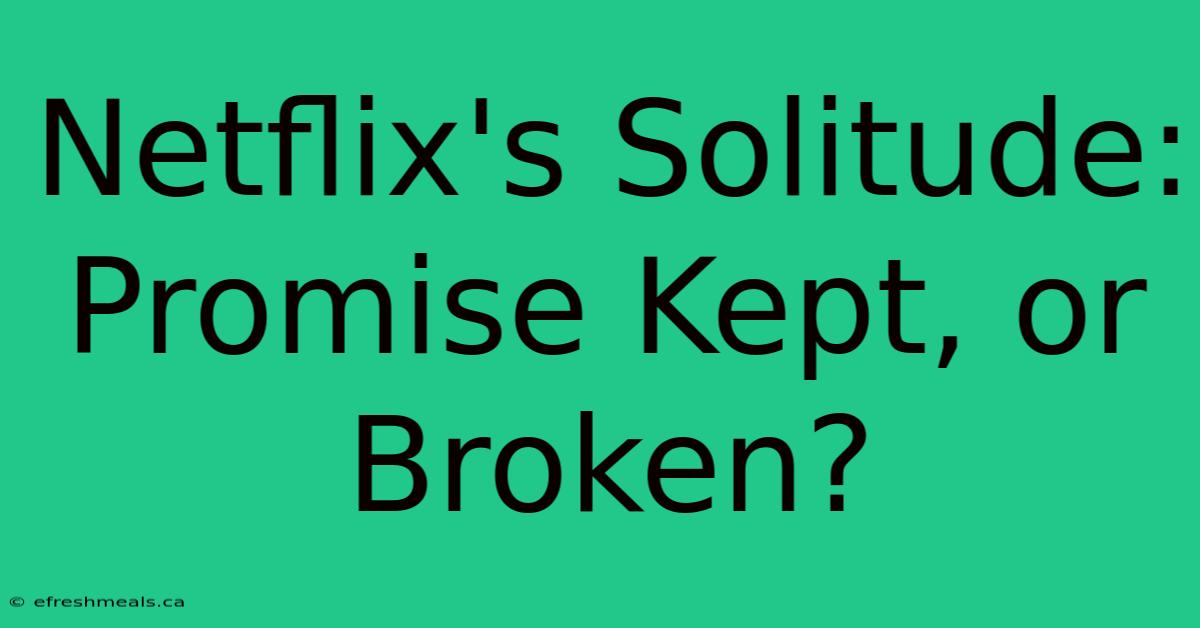 Netflix's Solitude: Promise Kept, Or Broken?