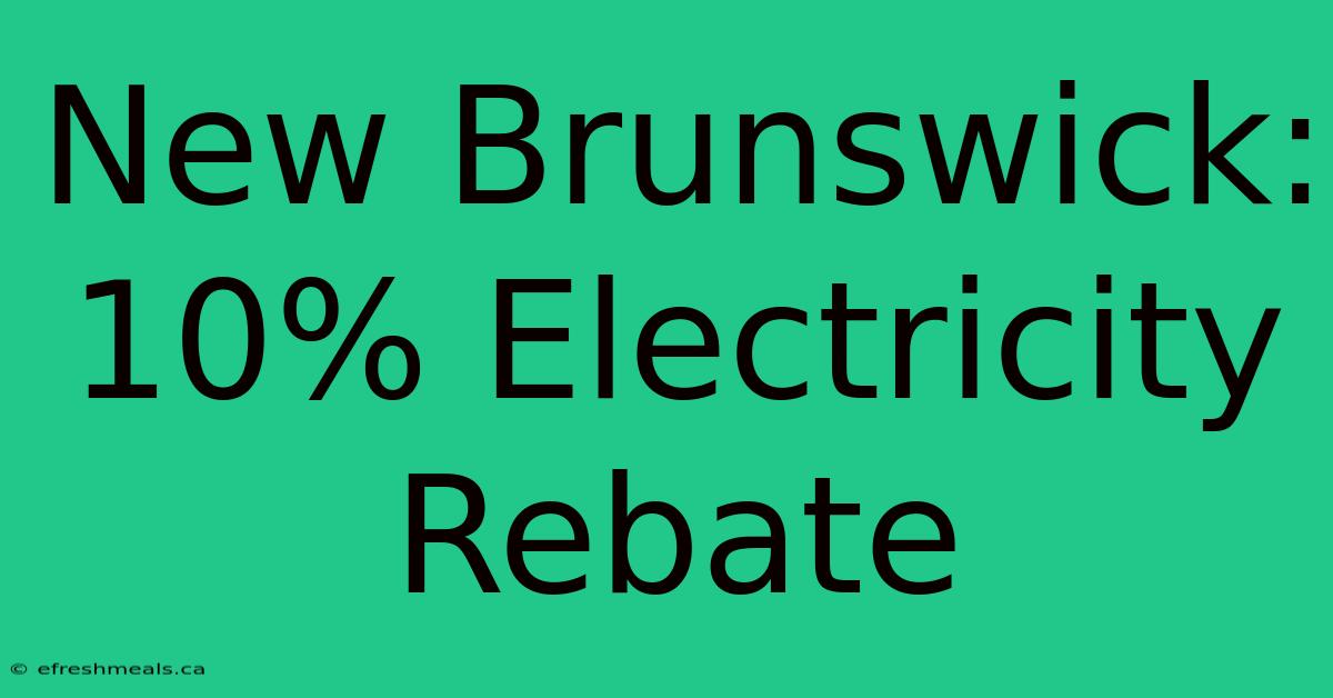 New Brunswick: 10% Electricity Rebate