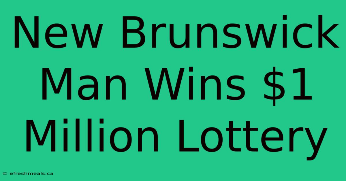 New Brunswick Man Wins $1 Million Lottery